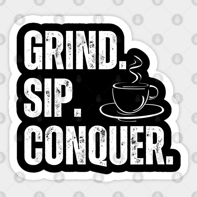 Grind Sip Conquer Sticker by 211NewMedia